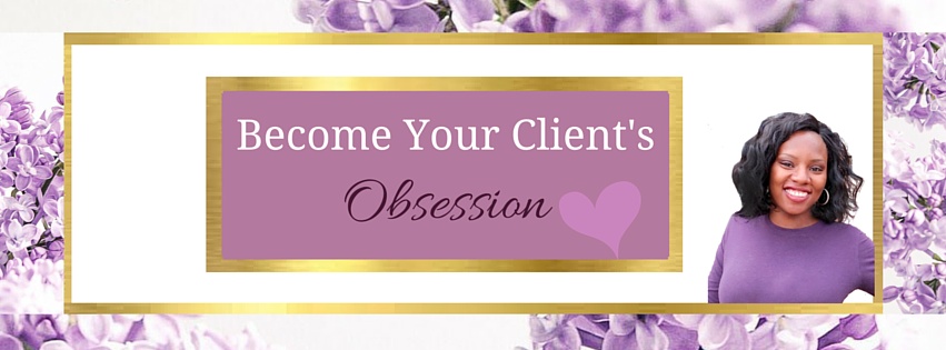 become your clients obsession